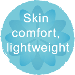 Skin comfort, lightweight